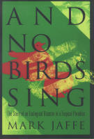 AND NO BIRDS SING: the story of an ecological disaster in a tropical paradise. 